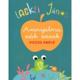 Aranyalma, zs&aacute;k zsizsik - Vicces &aacute;b&eacute;c&eacute; - Lackfi J&aacute;nos