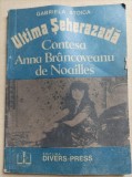 Ultima Seherezada,. Contesa Anna Brancoveanu de Noailles - Gabriela Stoica