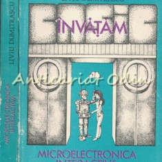 Invatam Microelectronica Interactiva I, II - Liviu Dumitrascu