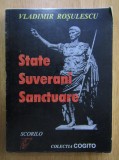 VLADIMIR ROȘULESCU - STATE, SUVERANI,SANCTUARE - CU AUTOGRAF