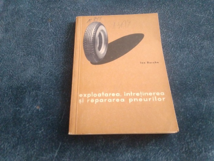 ION BURCHE - EXPLOATAREA INTRETINEREA SI REPARAREA PNEURILOR
