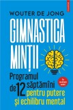 Cumpara ieftin Gimnastica minţii. Programul de 12 săptăm&acirc;ni pentru putere și echilibru mental