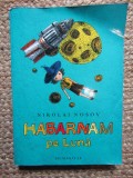 Habarnam Pe Luna, Nikolai Nosov - Editura Humanitas