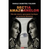 Sectia amazoanelor (file din istoria spionajului horthyst pe teritoriul Romaniei) - Vasile Dumitru Fulger