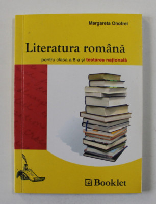 LITERATURA ROMANA PENTRU CLASA A 8- A SI TESTAREA NATIONALA de MARGARETA ONOFREI , 2006 foto