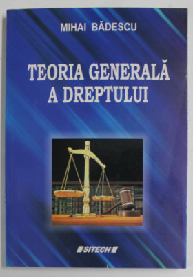 TEORIA GENERALA A DREPTULUI de MIHAI BADESCU , 2009 , DEDICATIE * foto