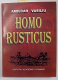 HOMO RUSTICUS , DIN ISTORIA AGRICULTURII de AMILCAR VASILIU , 1996