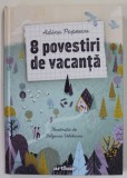 8 POVESTIRI DE VACANTA de ADINA POPESCU , ilustratii de BILYANA VELIKOVA , 2022 , * MINIMA UZURA