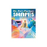 Mr. Pei's Perfect Shapes: The Story of Architect I. M. Pei