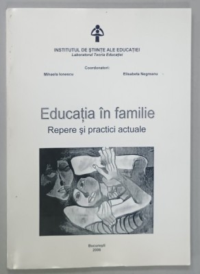 EDUCATIA IN FAMILIE , REPERE SI PRACTICI ACTUALE . COORDONATORI : MIHAELA IONESCU si ELISABETA NEGREANU , 2006 foto