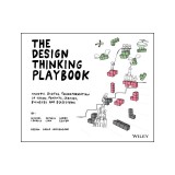 The Design Thinking Playbook: Mindful Digital Transformation of Teams, Products, Services, Businesses and Ecosystems