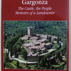 GARGONZA , THE CASTLE , THE PEOPLE , MEMORIS OF A LANDOWNER by ROBERTO GUICCIARDINI and CORSI SALVIATI , 2014