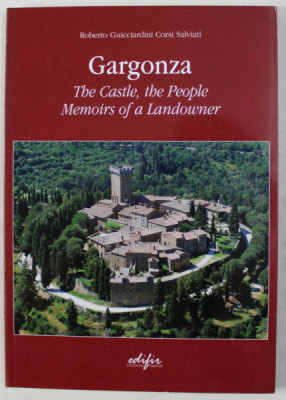 GARGONZA , THE CASTLE , THE PEOPLE , MEMORIS OF A LANDOWNER by ROBERTO GUICCIARDINI and CORSI SALVIATI , 2014 foto