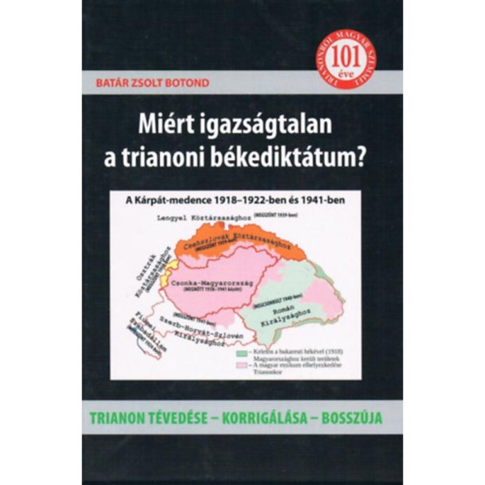 Mi&eacute;rt igazs&aacute;gtalan a trianoni b&eacute;kedikt&aacute;tum? - Trianon t&eacute;ved&eacute;se - korrig&aacute;l&aacute;sa - bossz&uacute;ja - Bat&aacute;r Zsolt Botond