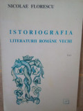 Nicolae Florescu - Istoriografia literaturii romane vechi (1996)