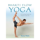 Bhakti Flow Yoga: Guide to Seamless Breath &amp; Body Connection - San Francisco Yoga Book
