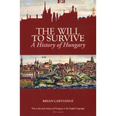 The Will to Survive - A History of Hungary - Bryan Cartledge foto