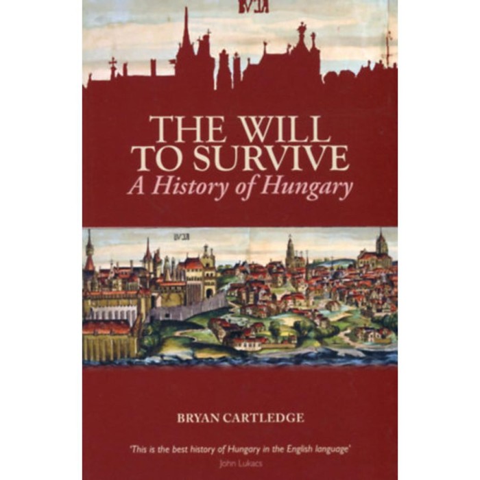 The Will to Survive - A History of Hungary - Bryan Cartledge