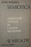 Semiotica si negatie. Orientare critica in logica moderna &ndash; Petre Botezatu