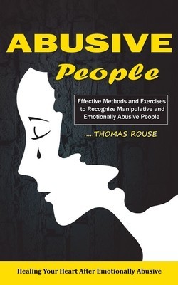 Abusive People: Healing Your Heart After Emotionally Abusive Relationship (Effective Methods and Exercises to Recognize Manipulative a foto