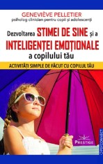 Dezvoltarea stimei de sine si a inteligentei emotionale a copilului tau - Genevieve Pelletier - Prestige