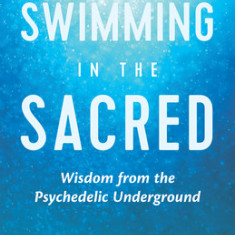 Swimming in the Sacred: Women Guides of the Psychedelic Underground