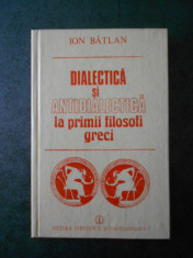 ION BATLAN - DIALECTICA SI ANTIDIALECTICA LA PRIMII FILOSOFI GRECI foto