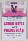 SEXUALITATEA FARA PREJUDECATI , ELIBEREAZA - TI DORINTA , SEXUL NU ARE GEN de PHILLIPE ARLIN , 2024