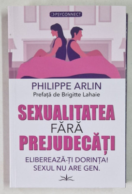 SEXUALITATEA FARA PREJUDECATI , ELIBEREAZA - TI DORINTA , SEXUL NU ARE GEN de PHILLIPE ARLIN , 2024 foto