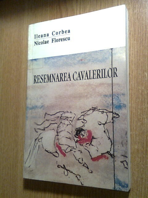Resemnarea cavalerilor - Reevaluari critice si memorialistice - Corbea; Florescu