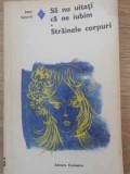 SA NU UITATI CA NE IUBIM. STRAINELE CORPURI - Jean Cayrol, 1975, Editura Eminescu, Roman, Beletristica