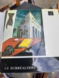 Le Surrealisme - Skira, Album de Arta, Franceza, Coperta Cartonata, 150 pagini