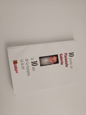 10 PREDICI DE PĂRINTELE GALERIU LA 10 ANI DE LA MUTAREA SA LA CER foto