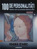 Ioana D'Arc. 100 de personalitati. Oameni care schimbat destinul lumii nr. 74