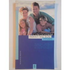 CUM DEVENIM PARINTI MAI BUNI. GHID PRACTIC de STANLEY SHAPIRO, KAREN SKINULIS cu colaborarea lui RICHARD SKINULIS 1999