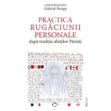 Practica rugaciunii personale dupa traditia sfintilor Parinti sau &bdquo;Comoara in vase de lut&rdquo; - Gabriel Bunge