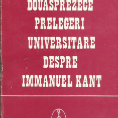 Douasprezece prelegeri universitare despre Immanuel Kant - Ion Petrovici