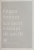 Scriitori Romani de Azi, Vol. III - Eugen Simion - Studii Literare