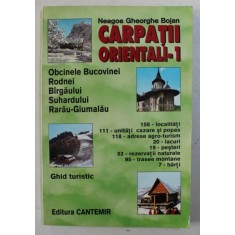 CARPATII ORIENTALI - 1: OBCINELE BUCOVINEI , RODNEI , BARGAULUI , SUHARDULUI . RARAU - GIUMALAU , GHID TURISTIC de NEAGOE GHEORGHE BOJAN