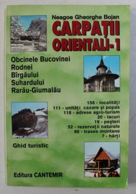 CARPATII ORIENTALI - 1: OBCINELE BUCOVINEI , RODNEI , BARGAULUI , SUHARDULUI . RARAU - GIUMALAU , GHID TURISTIC de NEAGOE GHEORGHE BOJAN foto