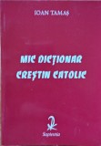 Ioan Tamas - Mic dictionar crestin catolic