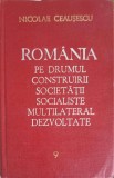 ROMANIA PE DRUMUL CONSTRUIRII SOCIETATII SOCIALISTE MULTILATERAL DEZVOLTATE VOL.9-NICOLAE CEAUSESCU-250612