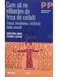 Cristophe Andre - Cum sa ne eliberam de frica de ceilalti (Editia: 2011)