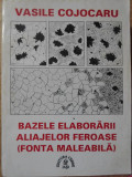 BAZELE ELABORARII ALIAJELOR FEROASE (FONTA MALEABILA)-VASILE COJOCARU