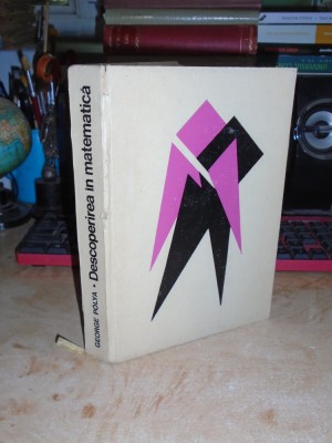 GEORGE POLYA - DESCOPERIREA IN MATEMATICA_EURISTICA REZOLVARII PROBLEMELOR ,1971 foto