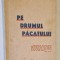 PE DRUMUL PACATULUI de CONST. N. DRAGOMIRESCU , EDITIE INTERBELICA , DEDICATIE *
