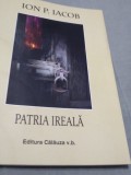 Cumpara ieftin PATRIA IREALA-ION P.IACOB /NOUA