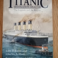 Titanic: Destination Disaster - by JOHN P. EATON and CHARLES A. HAAS , 1998