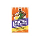 Basketball Biographies for Kids: Stories of Basketball's Most Inspiring Players