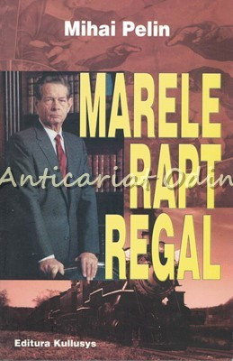 Marele Rapt Regal - Mihai Pelin foto